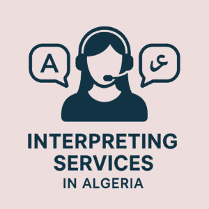 Professional interpreting services in Algeria – Arabic and English interpretation for legal, medical, and business use
